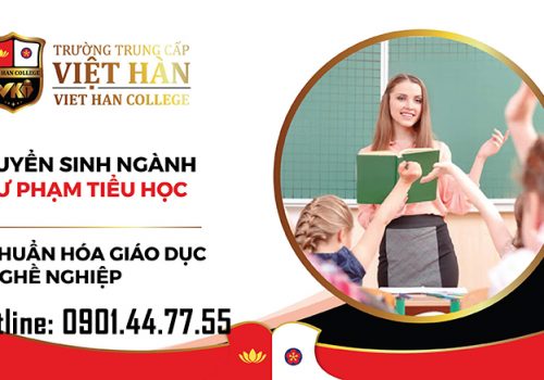 Trung Cấp Việt Hàn Tuyển Sinh Trung Cấp Sư Phạm Tiểu Học Toàn Quốc